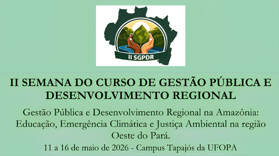 II Semana do Curso de Gestão Pública e Desenvolvimento Regional (II SGPDR). De 11 a 16 de maio de 2026 no campus Tapajós da Universidade Federal do Oeste do Pará (UFOPA)