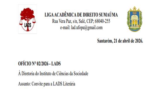 É com satisfação que, em nome da Liga Acadêmica de Direito Sumaúma (LADS), convidamos formalmente o Instituto de Ciências da Sociedade (ICS) a participar da LADS Literária, que será realizado nos dias 22 e 23 às 9:30h e 24 de abril às 16h, na UFOPA campus Tapajós – BMT II, campus Rondon – Patifão e campus Rondon, respectivamente.