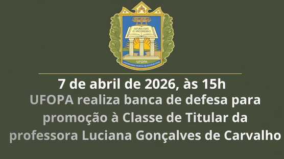 UFOPA realiza banca de defesa para promoção à Classe de Titular da professora Luciana Gonçalves de Carvalho